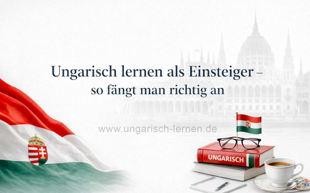 Ungarisch lernen als Einsteiger – so gelingt der Start