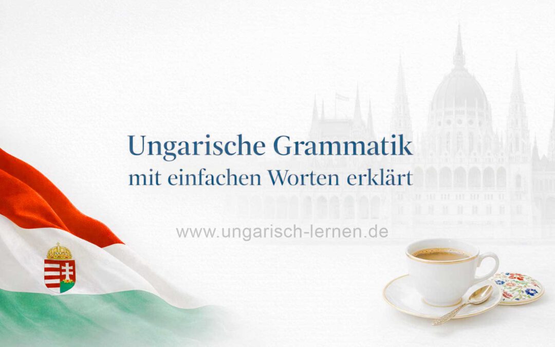 Ungarische Grammatik einfach erklärt – Einstieg für alle