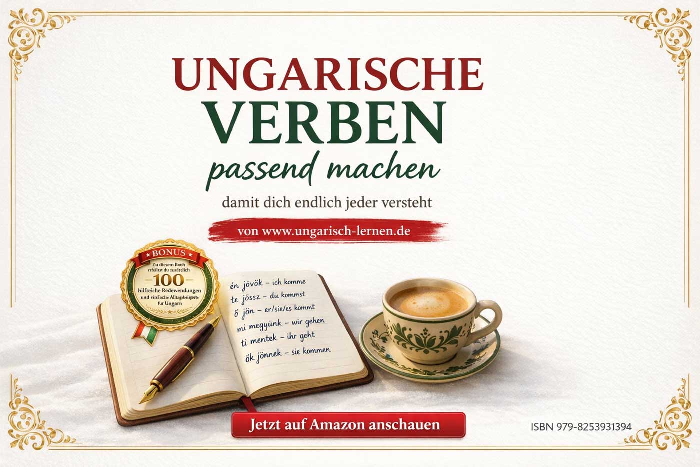 Ungarisch lernen mit Stil: Weiß‑goldenes Verkaufsbanner zum Buch Ungarische Verben passend machen, zeigt ein offenes Notizbuch mit ungarischen Verbformen, eine Kaffeetasse und einen roten Button Jetzt auf Amazon anschauen, ISBN 979‑8253931394.
